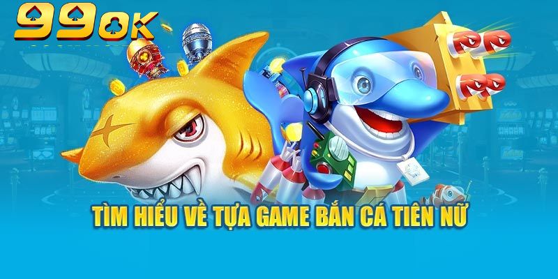Bắn Cá Tiên Nữ 99OK: Game Giải Trí Đáng Chơi Nhất Hiện Nay 2 Bắn cá tiên nữ có hiệu ứng bắn độc đáo